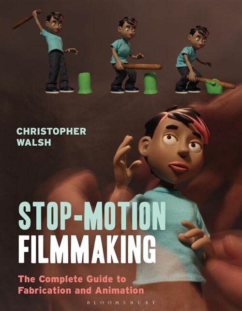 Stop Motion Filmmaking : The Complete Guide to Fabrication and Animation (Paperback)