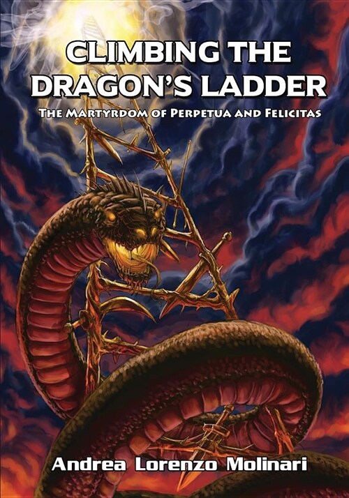Climbing the Dragons Ladder: The Martyrdom of Perpetua and Felicitas (Paperback)