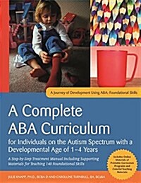 A Complete ABA Curriculum for Individuals on the Autism Spectrum with a Developmental Age of 1-4 Years : A Step-by-Step Treatment Manual Including Sup (Paperback)