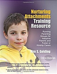 Nurturing Attachments Training Resource : Running Parenting Groups for Adoptive Parents and Foster or Kinship Carers - With Downloadable Materials (Paperback)