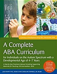 A Complete ABA Curriculum for Individuals on the Autism Spectrum with a Developmental Age of 4-7 Years : A Step-by-Step Treatment Manual Including Sup (Paperback)