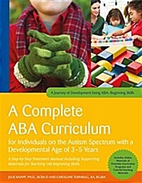 A Complete ABA Curriculum for Individuals on the Autism Spectrum with a Developmental Age of 3-5 Years : A Step-by-Step Treatment Manual Including Sup (Paperback)