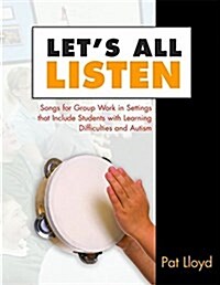 Lets All Listen : Songs for Group Work in Settings that Include Students with Learning Difficulties and Autism (Paperback)