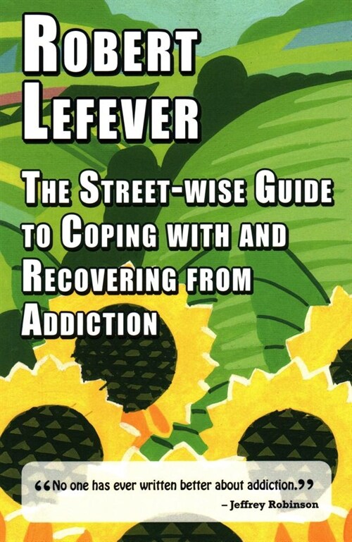 The Street-wise Guide to Coping with & Recovering from Addiction (Paperback)