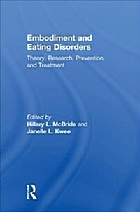 Embodiment and Eating Disorders : Theory, Research, Prevention and Treatment (Hardcover)