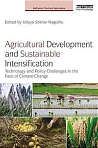 Agricultural Development and Sustainable Intensification : Technology and Policy Challenges in the Face of Climate Change (Hardcover)