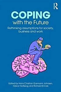 Coping with the Future : Rethinking Assumptions for Society, Business and Work (Paperback)