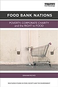 Food Bank Nations : Poverty, Corporate Charity and the Right to Food (Hardcover)