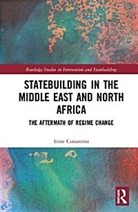 Statebuilding in the Middle East and North Africa: The Aftermath of Regime Change (Hardcover)