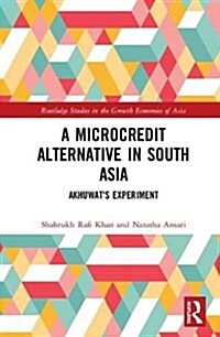 A Microcredit Alternative in South Asia: Akhuwats Experiment (Hardcover)