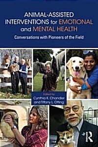 Animal-Assisted Interventions for Emotional and Mental Health: Conversations with Pioneers of the Field (Paperback)