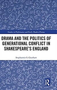 Drama and the Politics of Generational Conflict in Shakespeares England (Hardcover)