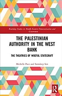 The Palestinian Authority in the West Bank : The Theatrics of Woeful Statecraft (Hardcover)