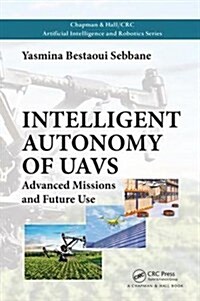 Intelligent autonomy of UAVs : Advanced Missions and Future Use (Hardcover)