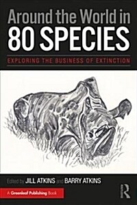 Around the World in 80 Species : Exploring the Business of Extinction (Paperback)