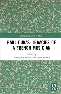 Paul Dukas: Legacies of a French Musician (Hardcover)