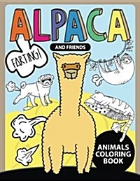 Alpaca and Friend Farting !: An Animals coloring book (Alpaca, Cat, Pug Farting) (Paperback)