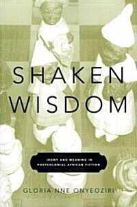 Shaken Wisdom: Irony and Meaning in Postcolonial African Fiction (Paperback)
