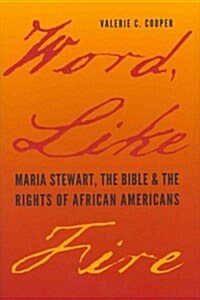Word, Like Fire: Maria Stewart, the Bible, and the Rights of African Americans (Hardcover)
