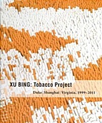 Xu Bing: Tobacco Project, Duke/Shanghai/Virginia, 1999-2011 (Paperback)