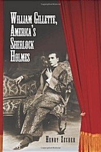 William Gillette, Americas Sherlock Holmes (Paperback)
