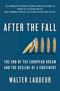 After the Fall: The End of the European Dream and the Decline of a Continent (Hardcover)