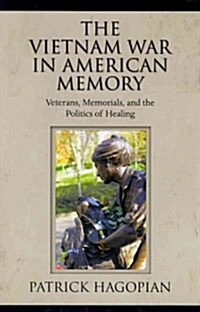 The Vietnam War in American Memory: Veterans, Memorials, and the Politics of Healing (Paperback)