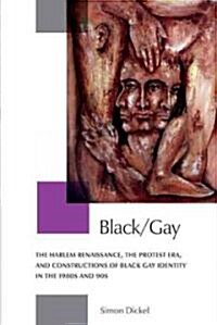 Black/Gay: The Harlem Renaissance, the Protest Era, and the Constructions of Black Gay Identity in the 1980s and 90s (Paperback)