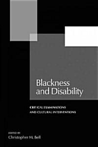 Blackness and Disability: Critical Examinations and Cultural Interventions (Paperback)