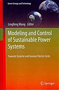 Modeling and Control of Sustainable Power Systems: Towards Smarter and Greener Electric Grids (Hardcover, 2012)
