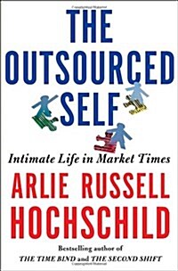 [중고] The Outsourced Self: Intimate Life in Market Times (Hardcover)