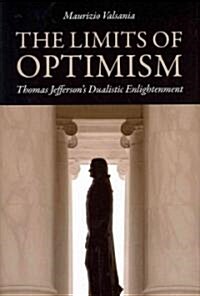 Limits of Optimism: Thomas Jeffersons Dualistic Enlightenment (Hardcover)