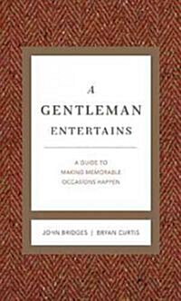 A Gentleman Entertains Revised and Expanded: A Guide to Making Memorable Occasions Happen (Hardcover, REV and Expande)