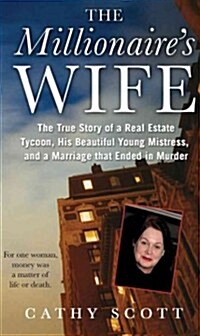 The Millionaires Wife: The True Story of a Real Estate Tycoon, His Beautiful Young Mistress, and a Marriage That Ended in Murder (Mass Market Paperback)