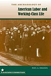 The Archaeology of American Labor and Working-Class Life (Paperback)