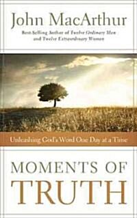 Moments of Truth: Unleashing Gods Word One Day at a Time (Paperback)