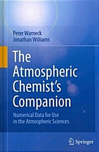 The Atmospheric Chemists Companion: Numerical Data for Use in the Atmospheric Sciences (Hardcover, 2012)