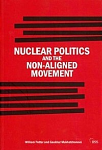 Nuclear Politics and the Non-Aligned Movement : Principles Vs Pragmatism (Paperback)