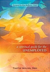 A Spiritual Guide for the Unemployed (Paperback)