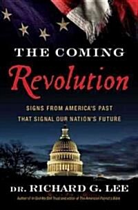 The Coming Revolution: Signs from Americas Past That Signal Our Nations Future (Hardcover)