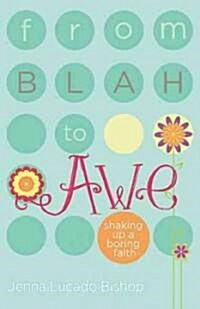 From Blah to Awe: Shaking Up a Boring Faith (Paperback)