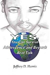 Yes, You Can Survive Adolescence and Beyond: Real Talk (Paperback)
