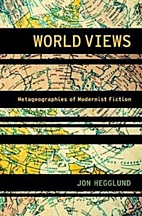 World Views: Metageographies of Modernist Fiction (Hardcover)