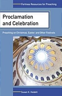 Proclamation and Celebration: Preaching on Christmas Easter and Other Festivals (Paperback)