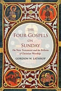 The Four Gospels on Sunday: The New Testament and the Reform of Christian Worship (Paperback)