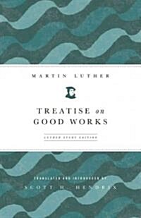 Treatise on Good Works (Luther Study) (Luther Study) (Paperback, Luther Study)