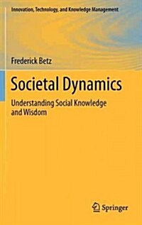 Societal Dynamics: Understanding Social Knowledge and Wisdom (Hardcover, 2012)