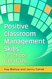 Positive Classroom Management Skills for School Librarians (Paperback, 1st)