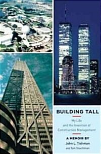 Building Tall: My Life and the Invention of Construction Management (Hardcover)