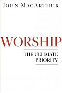 Worship: The Ultimate Priority (Paperback)